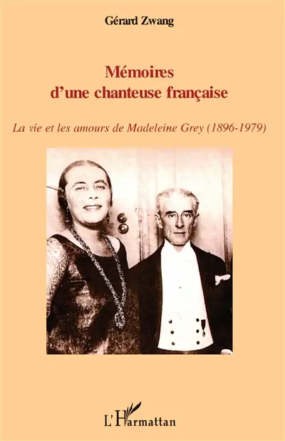 Mémoires d'une chanteuse française : la vie et les amours de Madeleine Grey (1896-1979)