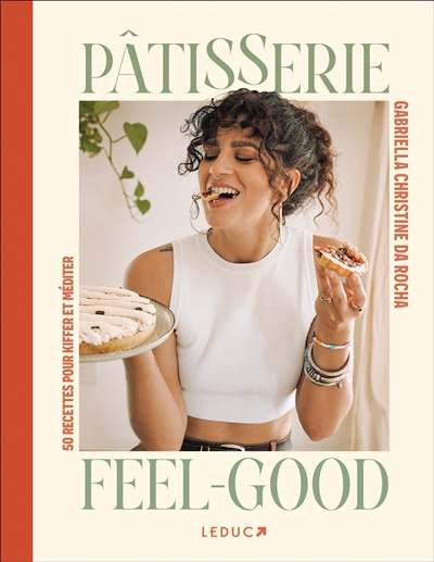 Pâtisserie feel-good : 50 recettes pour kiffer et méditer