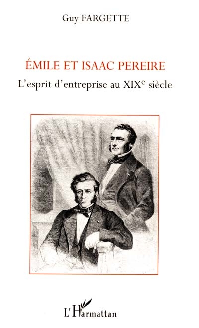 Emile et Isaac Pereire : l'esprit d'entreprise au XIXe siècle