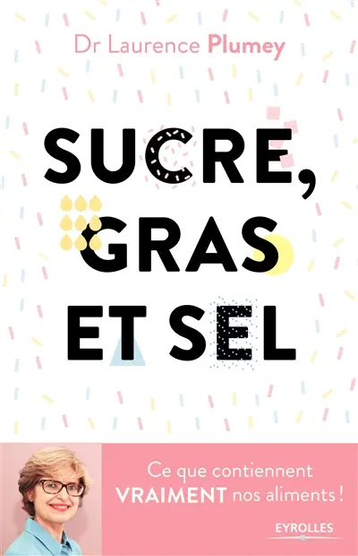 Sucre, gras et sel : ce que contiennent vraiment nos aliments !
