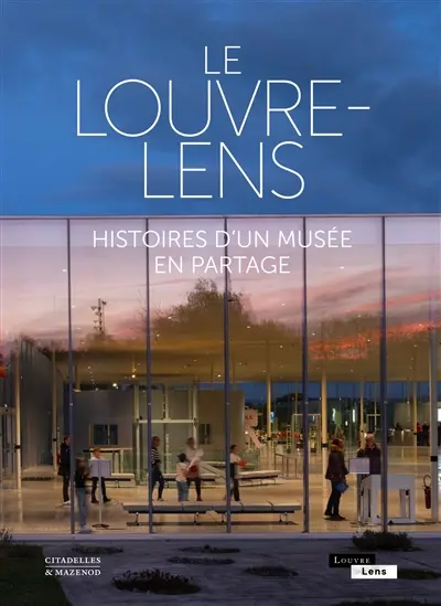 Le Louvre-Lens : histoires d'un musée en partage