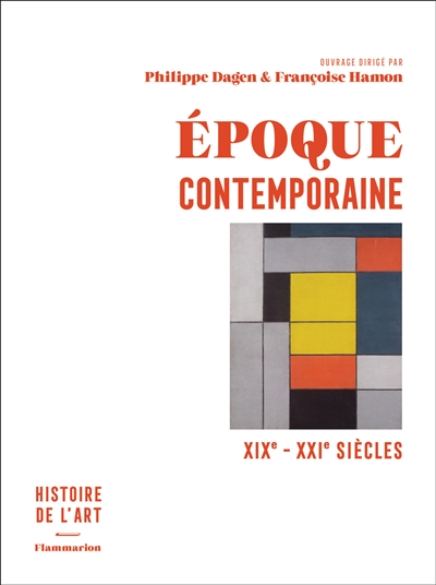 Histoire de l'art. Vol. 4. Epoque contemporaine : XIXe-XXIe siècles
