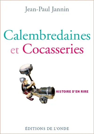 Calembredaines et cocasseries : histoire d'en rire