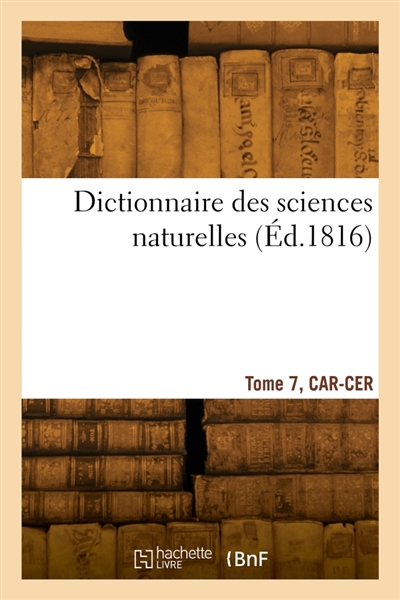 Dictionnaire des sciences naturelles. Tome 7, CAR-CER
