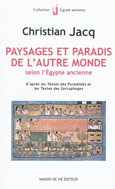 Paysages et paradis de l'autre monde selon l'Égypte ancienne : d'après les Textes des pyramides et les Textes des sarcophages