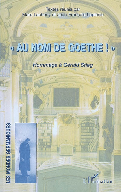 Au nom de Goethe : hommage à Gérald Stieg