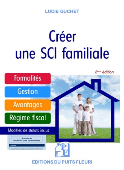 Créer une SCI familiale : formalités, gestion, avantages, régime fiscal, modèle de statuts