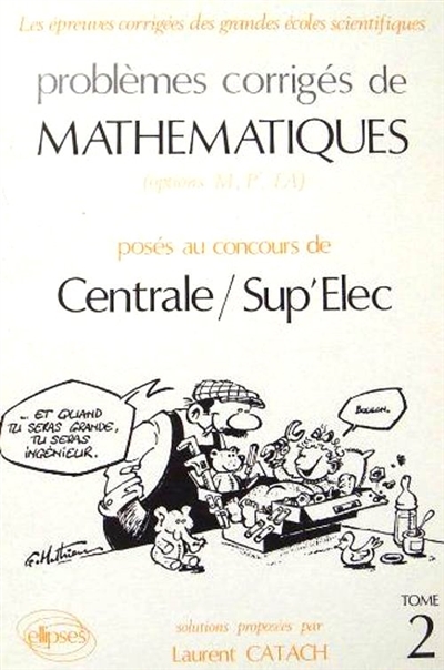 Problèmes corrigés de mathématiques posés au concours de Centrale-Sup'élec. : options M, P', TA. Vol. 2