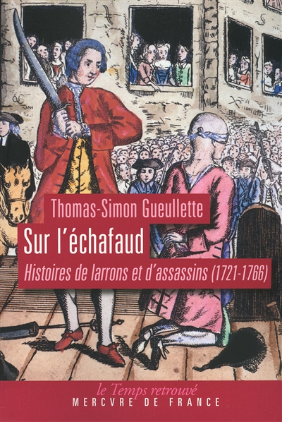Sur l'échafaud : histoires de larrons et d'assassins (1721-1766)