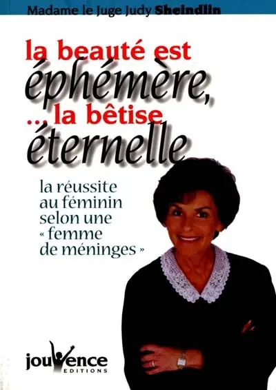 La beauté est éphémère... la bêtise éternelle : la réussite au féminin selon une femme de méninges