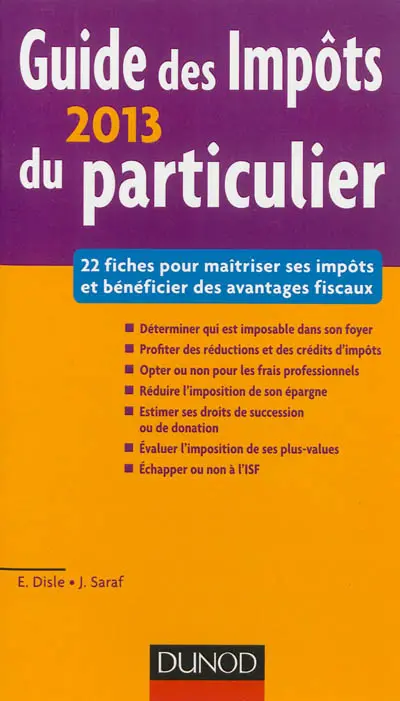 Guide des impôts du particulier 2013 : 22 fiches pour maîtriser ses impôts et bénéficier des avantages fiscaux