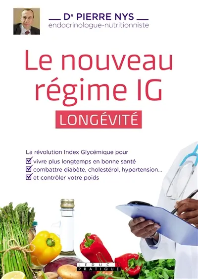 Le nouveau régime IG longévité : la révolution index glycémique pour vivre plus longtemps en bonne santé, combattre diabète, cholestérol, hypertension... et contrôler votre poids Le nouveau régime IG longévité : la révolution index glycémique pour vivre plus longtemps en bonne santé, combattre diabète, cholestérol, hypertension... et contrôler votre poids