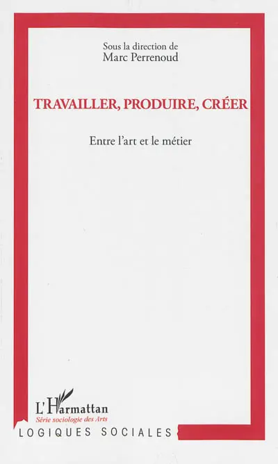 Travailler, produire, créer : entre l'art et le métier