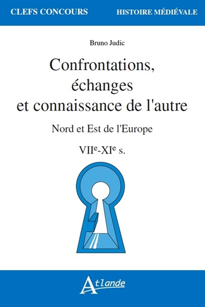 Confrontations, échanges et connaissance de l'autre : nord et est de l'Europe : VIIe-XIe s.