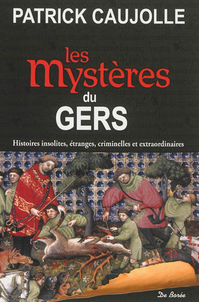 Les mystères du Gers : histoires insolites, étranges, criminelles et extraordinaires
