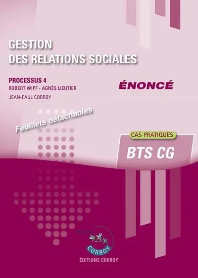 Gestion des relations sociales : processus 4, BTS CG, cas pratiques : énoncé Gestion des relations sociales : processus 4, BTS CG, cas pratiques : énoncé