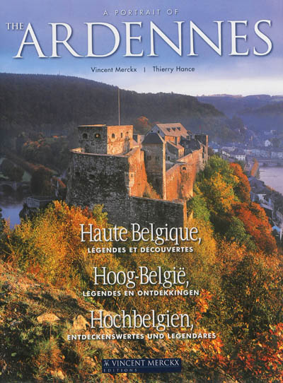 The Ardennes : Haute Belgique, légendes et découvertes. The Ardennes : Hoog-België, legendes en ontdekkingen. Hochbelgien : Entdeckenswertes und Legendäres