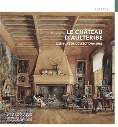 Le château d'Aulteribe : demeure de collectionneurs