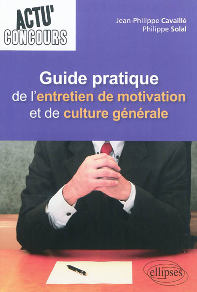 Guide pratique de l'entretien de motivation et de culture générale
