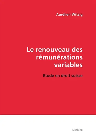 Le renouveau des rémunérations variables : étude en droit suisse