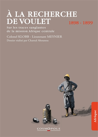 A la recherche de Voulet : sur les traces sanglantes de la mission Afrique centrale : 1898-1899