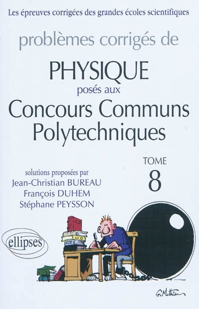 Problèmes corrigés de physique posés aux concours communs polytechniques (CCP). Vol. 8