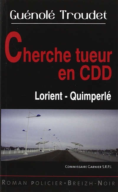 Les enquêtes du commissaire Loïc Garnier. Cherche tueur en CDD : Lorient-Quimperlé