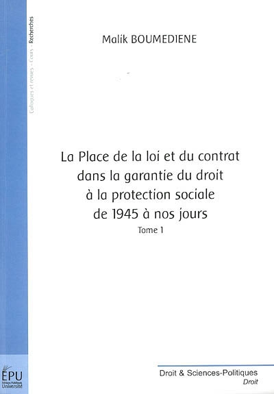 La place de la loi et du contrat dans la garantie du droit à la protection sociale de 1945 à nos jours. Vol. 1