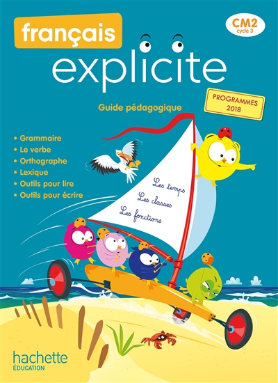 Français explicite CM2, cycle 3 : guide pédagogique : programmes 2018