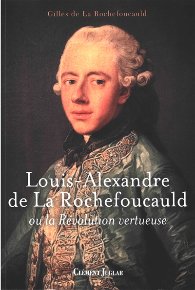Louis-Alexandre de La Rochefoucauld ou La révolution vertueuse