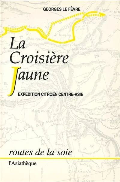 La Croisière jaune : expédition Citroën Centre-Asie. La Haute Asie