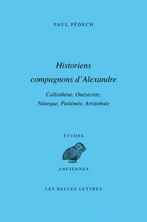 Historiens compagnons d'Alexandre : Callisthène, Onésicrite, Néarque, Ptolémée, Aristobule