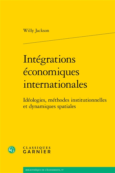 Intégrations économiques internationales : idéologies, méthodes institutionnelles et dynamiques spatiales