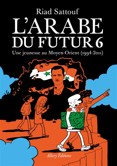 L'Arabe du futur. Vol. 6. Une jeunesse au Moyen-Orient (1994-2011)