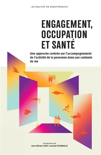 Engagement, occupation et santé : une approche centrée sur l'accompagnement de l'activité de la personne dans son contexte de vie