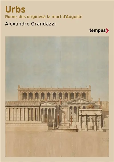 Urbs : histoire de la ville de Rome, des origines à la mort d'Auguste