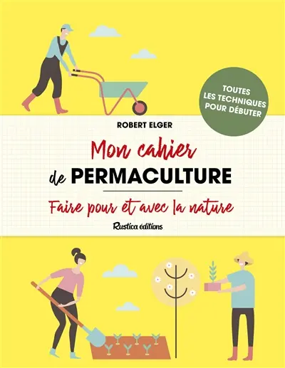 Mon cahier de permaculture : faire pour et avec la nature