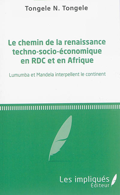 Le chemin de la renaissance techno-socio-économique en RDC et en Afrique : Lumumba et Mandela interpellent le continent