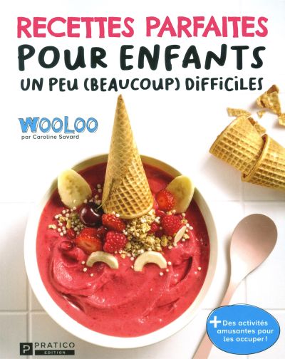 Recettes parfaites pour enfants un peu (beaucoup) difficiles : avec Wooloo