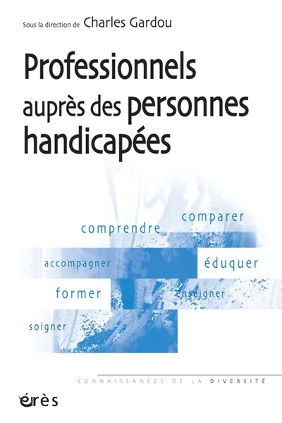Le handicap en visages. Vol. 4. Les professionnels auprès des personnes handicapées