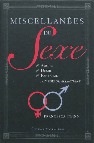 Miscellanées du sexe : amour, désir, fantasme, un voyage alléchant...