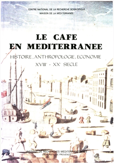 Le Café en Méditerranée : Histoire, anthropologie, économie, 18e 20e siècle
