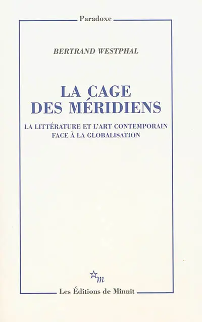 La cage des méridiens : la littérature et l'art contemporain face à la globalisation