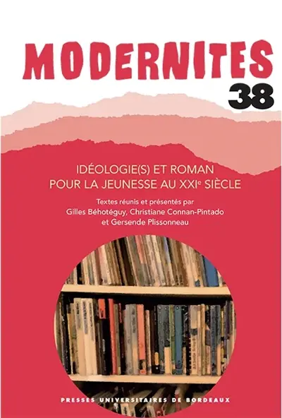Modernités, n° 38. Idéologie(s) et roman pour la jeunesse au XXIe siècle