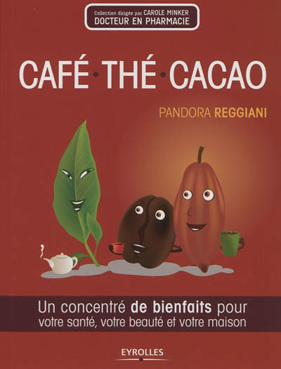 Café, thé, cacao : un concentré de bienfaits pour votre santé, votre beauté et votre maison