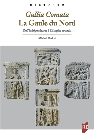 Gallia comata : la Gaule du Nord : de l'indépendance à l'Empire romain