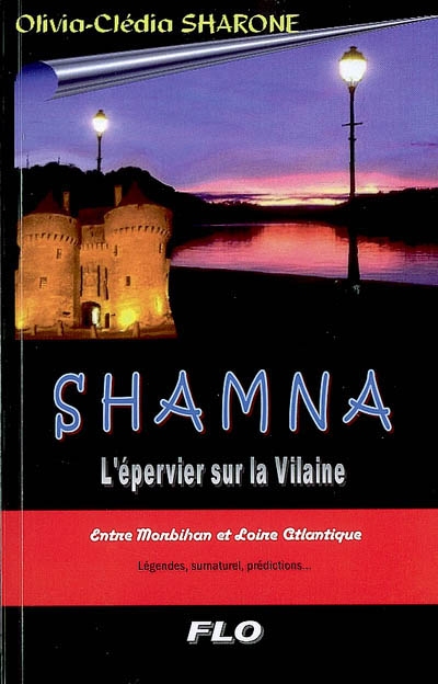 Shamna, l'épervier sur la Vilaine : entre Morbihan et Loire-Atlantique : légendes, surnaturel, prédictions