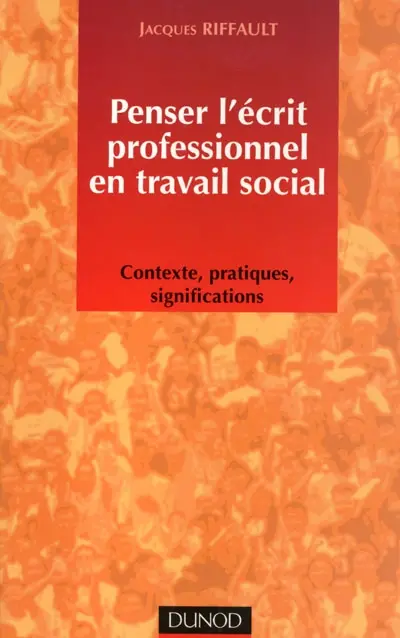 Penser l'écrit professionnel en travail social : contexte, pratique, significations