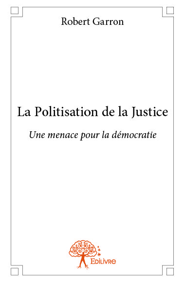 La politisation de la justice : Une menace pour la démocratie