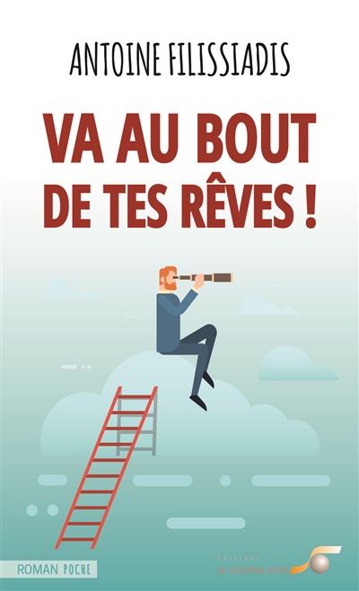Va au bout de tes rêves ! : récit biographique iniatique